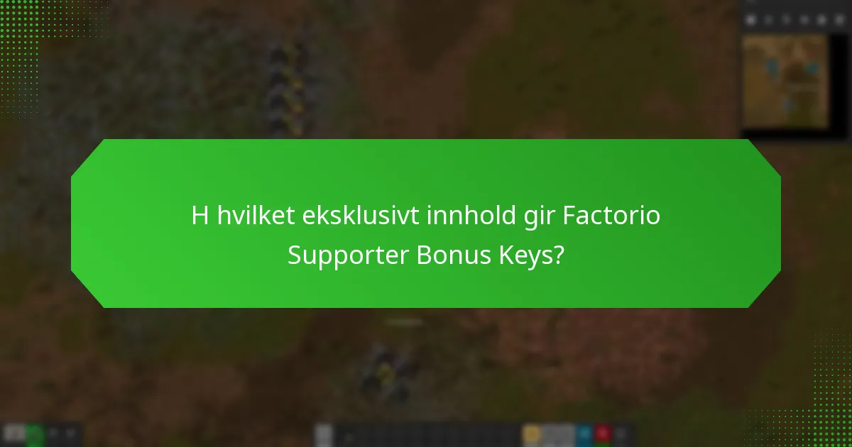 H hvilket eksklusivt innhold gir Factorio Supporter Bonus Keys?