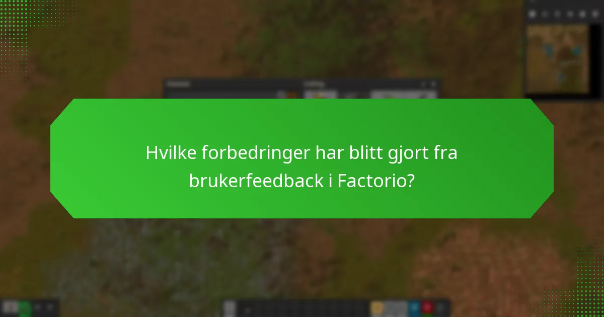 Hvilke forbedringer har blitt gjort fra brukerfeedback i Factorio?