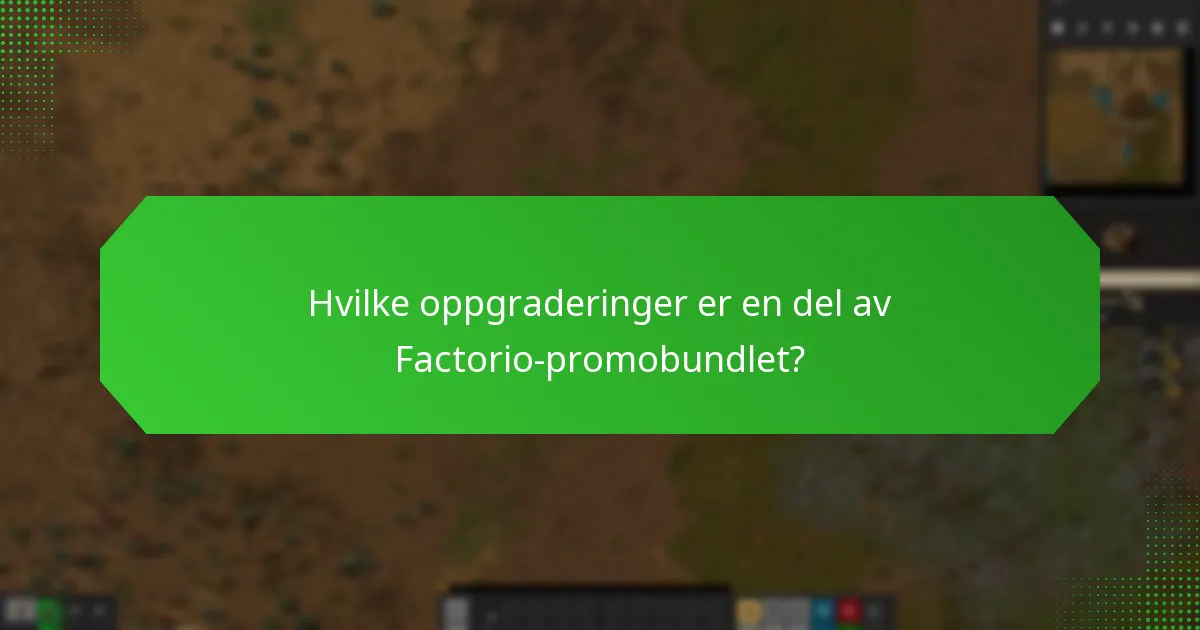 Hvilke oppgraderinger er en del av Factorio-promobundlet?