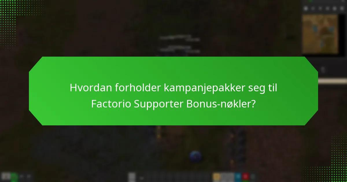 Hvordan forholder kampanjepakker seg til Factorio Supporter Bonus-nøkler?
